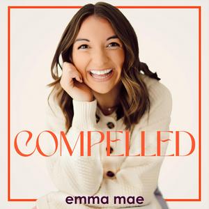 Höre The Compelled Podcast with Emma Mae in der App.