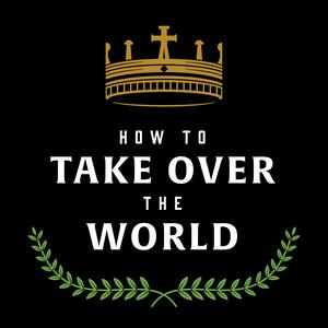 Höre How to Take Over the World in der App.