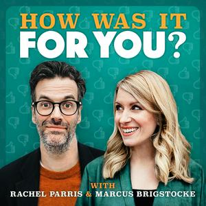 Höre How was it for you? with Rachel Parris & Marcus Brigstocke in der App.