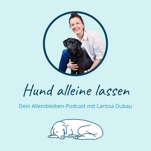 Höre Hund alleine lassen mit Larissa Dubau in der App.