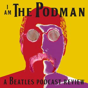 Höre I Am The Podman: A Beatles Podcast Review in der App.