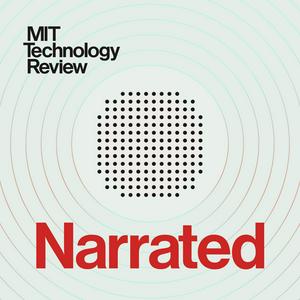 Höre MIT Technology Review Narrated in der App.