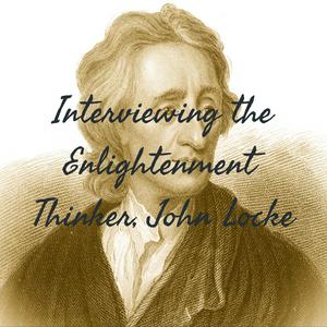 Höre Interviewing the Enlightenment Thinker, John Locke in der App.