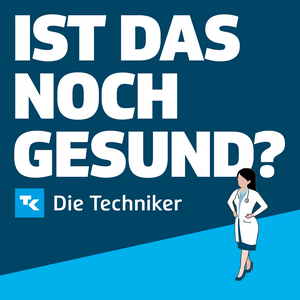 Höre Ist das noch gesund? – Der Gesundheitspodcast der Techniker in der App.