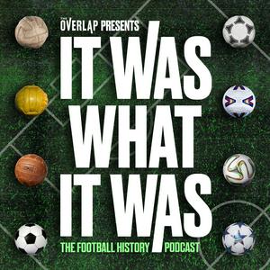 Höre It Was What It Was : The Football History Podcast in der App.