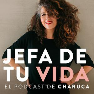 Höre Jefa de tu vida. El podcast de Charuca in der App.