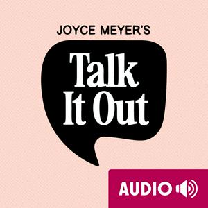 Höre Joyce Meyer's Talk It Out Podcast in der App.