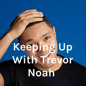 Höre Keeping Up With Trevor Noah in der App.