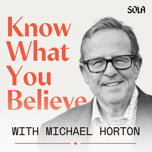 Höre Know What You Believe with Michael Horton in der App.