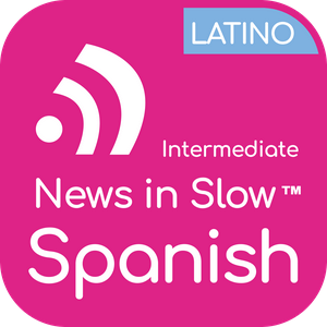 Höre News in Slow Spanish Latino (Intermediate) in der App.