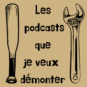 Höre Les podcasts que je veux démonter in der App.