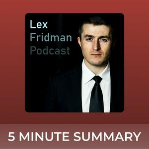 Höre Lex Fridman Podcast | 5 minute podcast summaries in der App.