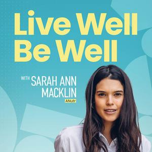 Höre Live Well Be Well with Sarah Ann Macklin | Health, Lifestyle, Nutrition in der App.