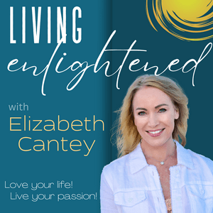 Höre Living Enlightened with Elizabeth Cantey in der App.