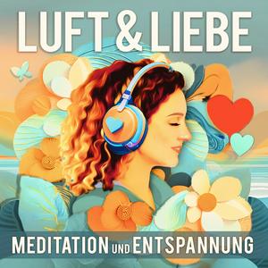 Höre Luft & Liebe, Meditation und Entspannung in der App.