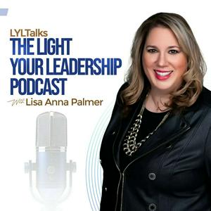 Höre LYLTalks: The Light Your Leadership Podcast with Executive Coach & Author Lisa Anna Palmer in der App.