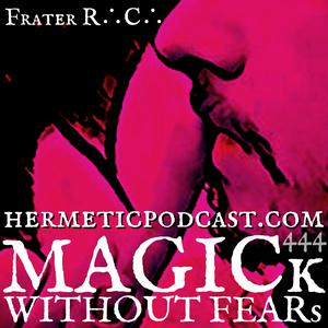 Höre MAGICk WITHOUT FEARs "Hermetic Podcast" with Frater R∴C∴ in der App.