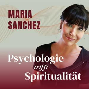 Höre Maria Sanchez: Psychologie trifft Spiritualität in der App.