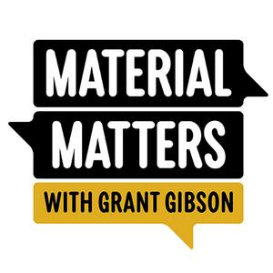 Höre Material Matters with Grant Gibson in der App.