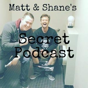 Höre Matt and Shane's Secret Podcast in der App.