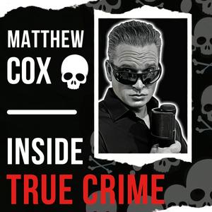 Höre Matthew Cox | Inside True Crime Podcast in der App.