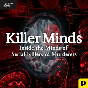 Höre Killer Minds: Inside the Minds of Serial Killers & Murderers in der App.