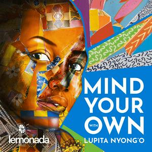 Höre Mind Your Own with Lupita Nyong'o in der App.