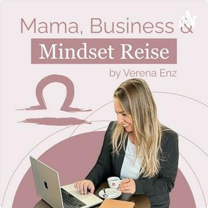 Höre Mama, Business, Mindset Reise - Podcast by Verena Enz in der App.