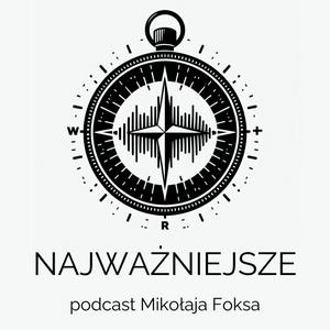 Höre NAJWAŻNIEJSZE - podcast Mikołaja Foksa o tym, czego nie przegapić gdy jesteś rodzicem. in der App.