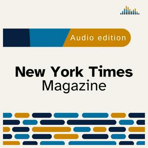 Höre New York Times Magazine in der App.