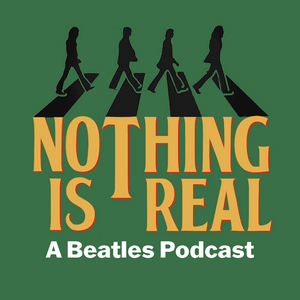 Höre Nothing Is Real - A Beatles Podcast in der App.