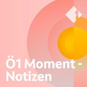 Höre Ö1 Moment - Notizen in der App.