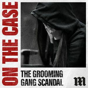 Höre On The Case: The Grooming Gang Scandal in der App.