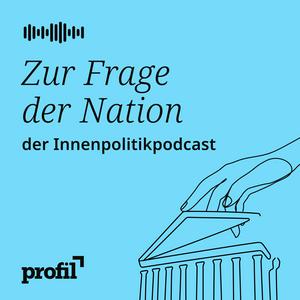 Höre Zur Frage der Nation. Der profil-Politikpodcast in der App.