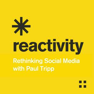 Höre Reactivity: Rethinking Social Media with Paul Tripp in der App.