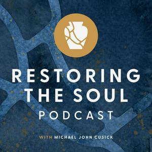 Höre Restoring the Soul with Michael John Cusick in der App.