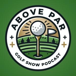 Höre Above Par Golf Podcast in der App.