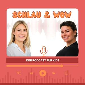 Höre Schlau und Wow- der Podcast für Kids in der App.