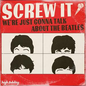 Höre Screw It, We're Just Gonna Talk About the Beatles in der App.