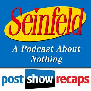 Höre Seinfeld: The Post Show Recap | A Podcast About Nothing in der App.