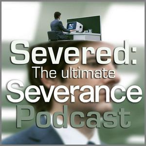 Höre Severed: The Ultimate Severance Podcast in der App.