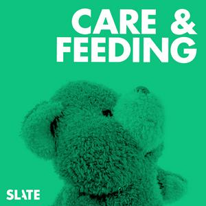 Höre Care and Feeding | Slate's parenting show in der App.