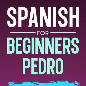 Höre Spanish for Beginners Pedro in der App.