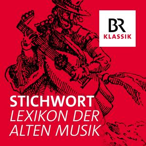 Höre Stichwort - Lexikon der Alten Musik in der App.