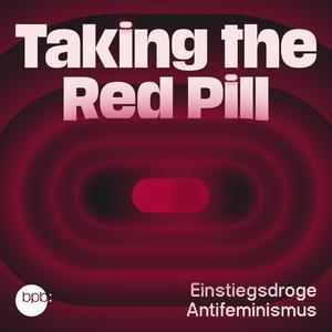 Höre Taking the Red Pill – Einstiegsdroge Antifeminismus in der App.