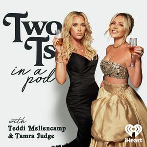 Höre Two Ts In A Pod with Teddi Mellencamp and Tamra Judge in der App.