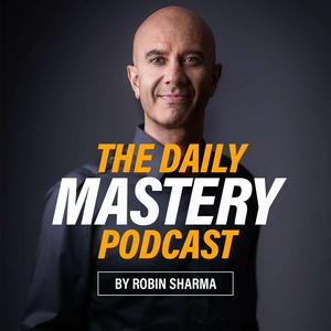 Höre The Daily Mastery Podcast by Robin Sharma in der App.