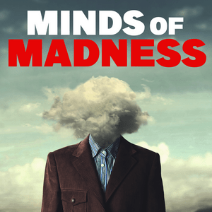 Höre The Minds of Madness - True Crime Stories in der App.