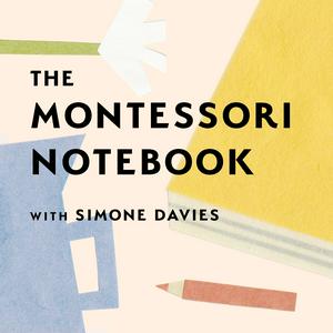 Höre The Montessori Notebook podcast :: a Montessori parenting podcast with Simone Davies in der App.