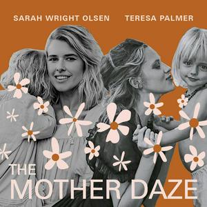 Höre The Mother Daze with Sarah Wright Olsen & Teresa Palmer in der App.